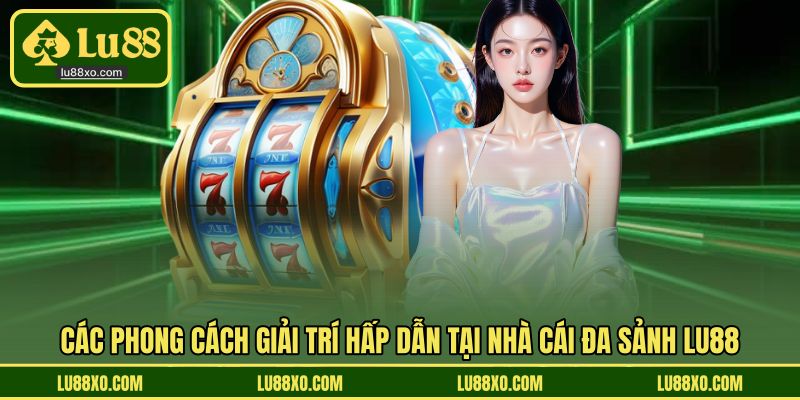 Các sảnh chơi, khuyến mãi tại sảnh độc quyền LU88