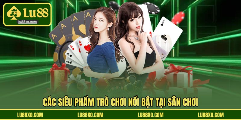 Các siêu phẩm trò chơi nổi bật tại sân chơi