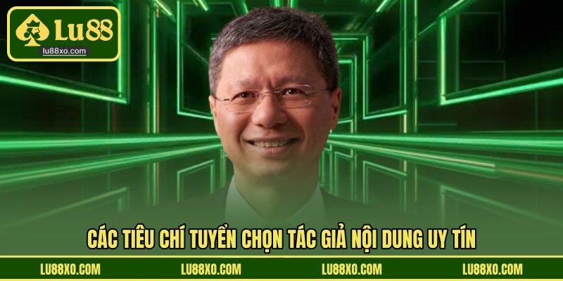 Các tiêu chí tuyển chọn tác giả nội dung uy tín