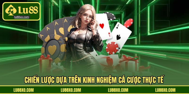 Chiến lược dựa trên kinh nghiệm cá cược thực tế