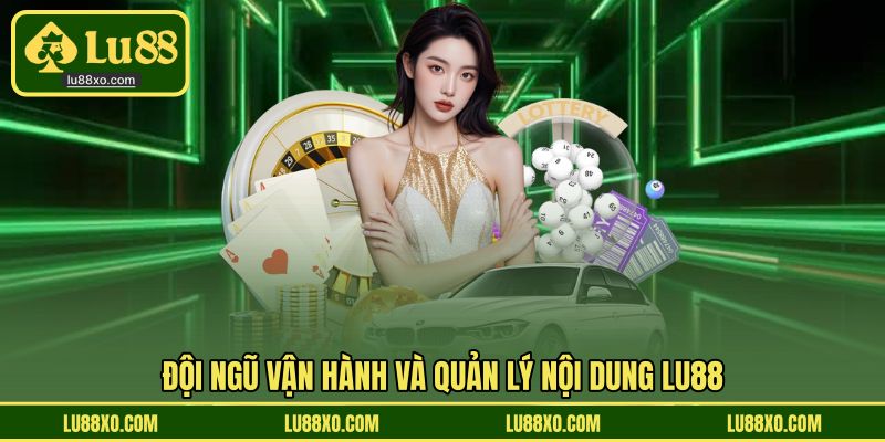 Đội ngũ vận hành và quản lý nội dung LU88
