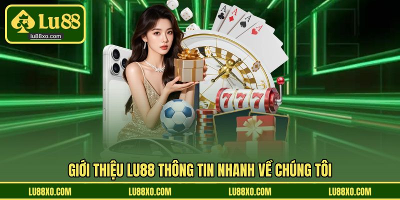 Tóm lược nhanh các thông tin cần nắm về LU88