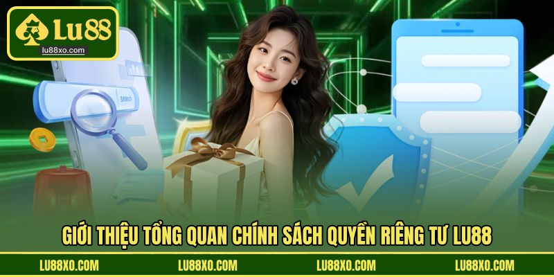 Giới thiệu tổng quan chính sách quyền riêng tư LU88
