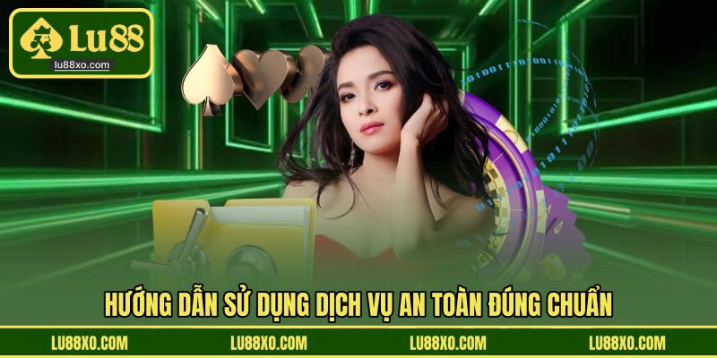 Hướng dẫn sử dụng dịch vụ an toàn đúng chuẩn