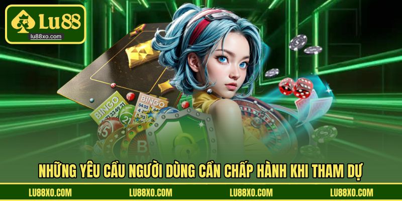 Những yêu cầu người dùng cần chấp hành khi tham dự