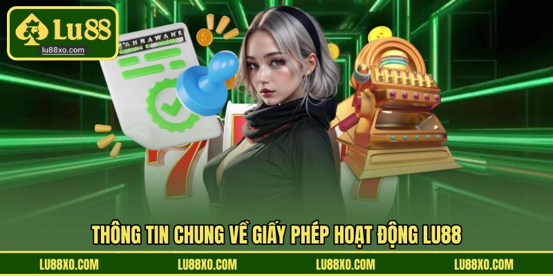Thông tin chung về giấy phép hoạt động LU88