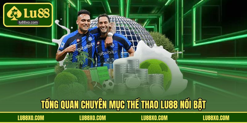 Tổng quan chuyên mục Thể thao LU88 nổi bật