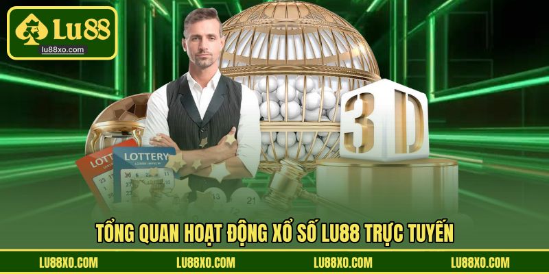Tổng quan hoạt động xổ số LU88 trực tuyến