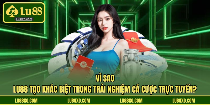 Các lý do, quyền lợi khi tham gia nhà cái LU88